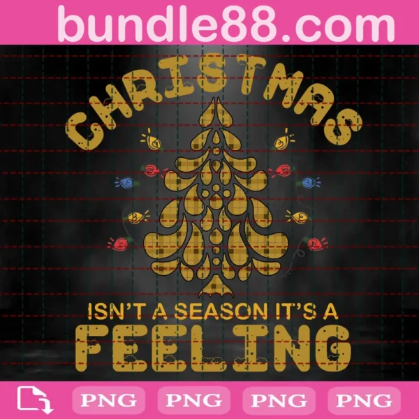 Christmas Isn't A Season It's A Feeling Png