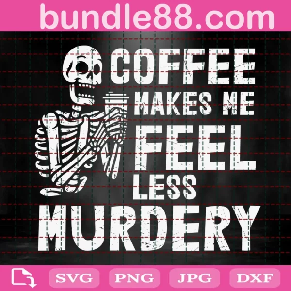 Coffee Makes Me Feel Less Murdery Svg