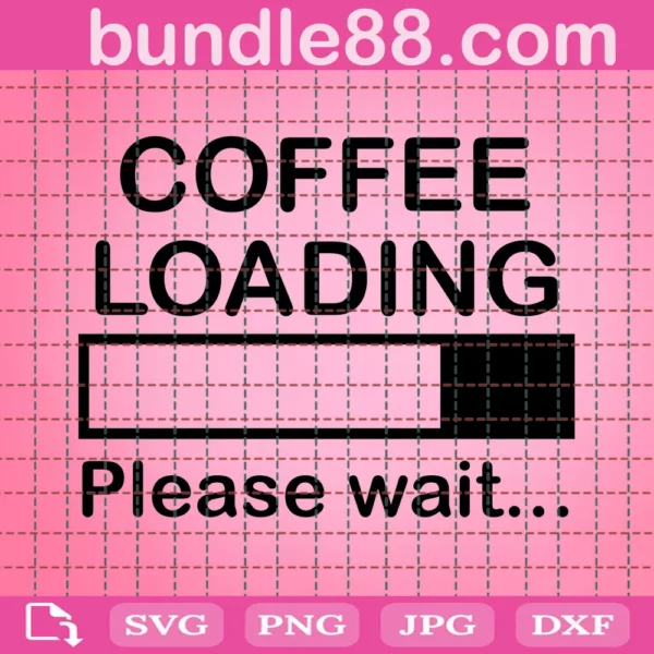 Coffee Loading Please Wait Funny Coffee Quote Svg