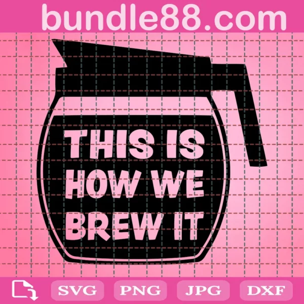 This Is How We Brew It Pot Head Funny Coffee Lover Svg