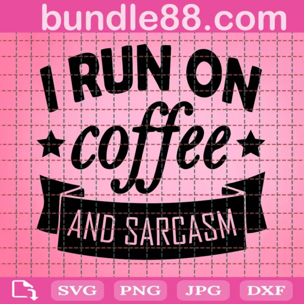 I Run On Coffee And Sarcasm Svg