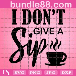 I Dont Give A Sip Funny Coffee Quote Svg