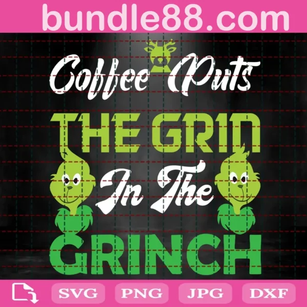 Coffee Puts The Grin In The Grinch Svg