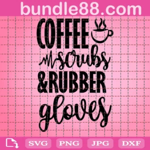 Coffee Scrubs And Rubber Gloves Nurse Quote Svg