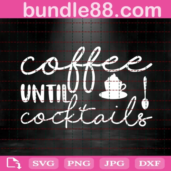 Coffee Until Cocktails Svg