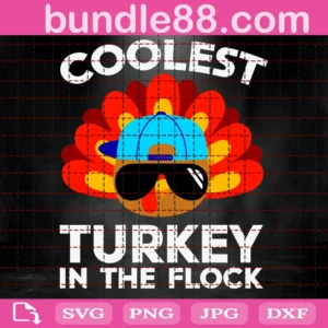 Coolest Turkey In The Flock Thanksgiving Svg