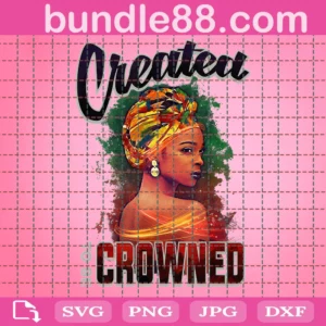 Created To Be Crowned Melanin Black Queen Black Pride Svg