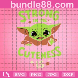 Cute Funny Baby Yoda Cuteness Is Strong In Me Svg
