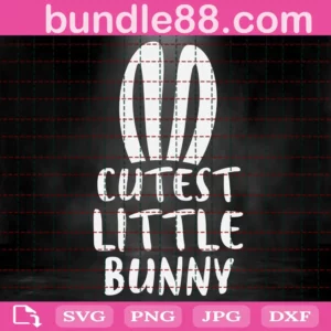 Cutest Little Bunny Svg