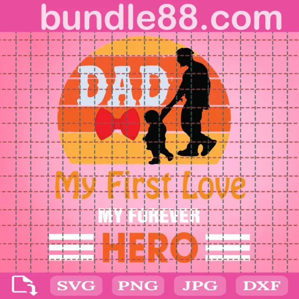 Dad My First Love! My Forever Hero Svg