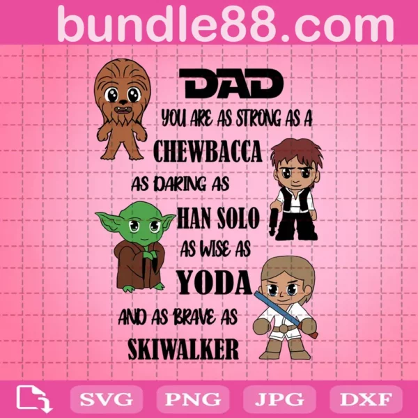 Dad You Are As Strong As A Chewbacca As Daring As Han Solo As Wise As Yoda As Brave As Skywalker Svg