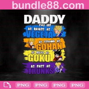 Daddy You Are As Badass As Vegeta Png