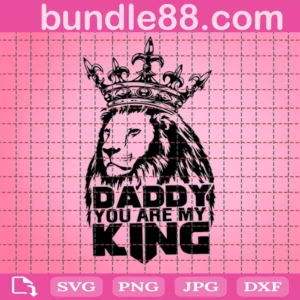 Daddy You Are My King Svg