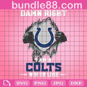 Damn Right I Am A Colts Win Or Lose Svg