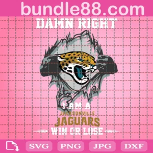 Damn Right I Am A Jaguars Win Or Lose Svg