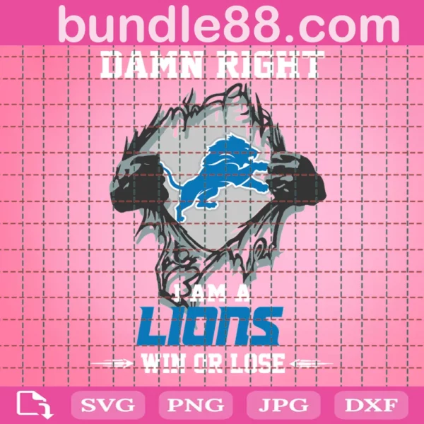Damn Right I Am A Lions Win Or Lose Svg