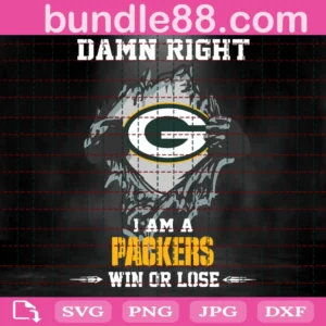 Damn Right I Am A Packers Win Or Lose Svg