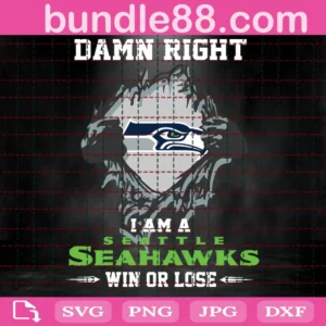 Damn Right I Am A Seahawks Win Or Lose Svg