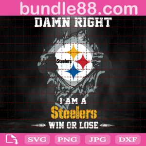 Damn Right I Am A Steelers Win Or Lose Svg