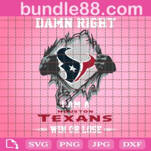 Damn Right I Am A Texans Win Or Lose Svg