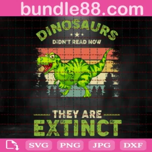 Dinosaurs Didn'T Read Now They Are Extinct Svg