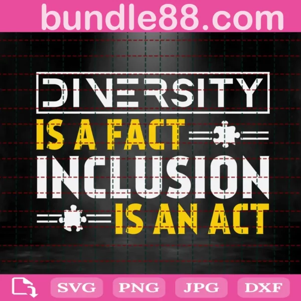 Diversity Is A Fact Inclusion Is An Act Svg