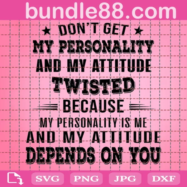 Do Not Get My Personality And My Attitude Twisted Svg