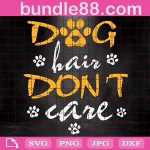 Dog Hair Don'T Care Svg