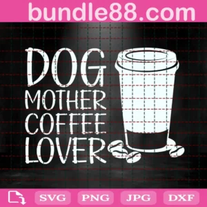 Dog Mother Coffee Lover Svg