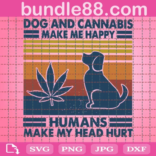 Dogs and Cannabis Make Me Happy Humans Make My Head Hurt Svg