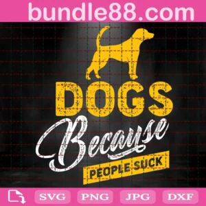 Dogs Because People Suck Svg