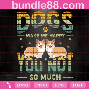 Dogs Make Me Happy You Not Much Svg