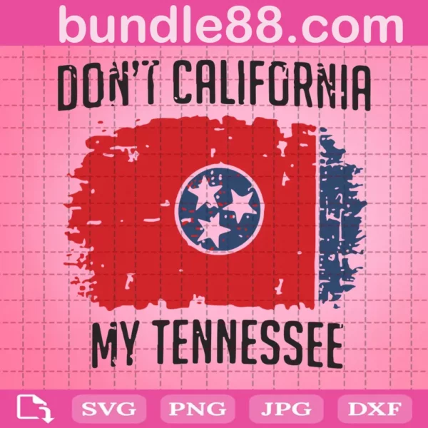 Don'T California My Tennessee Svg