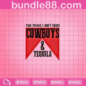 Don't Chase Cowboys And Tequila Png