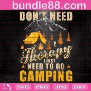 Don'T Need Therapy I Just Need To Go Camping Svg