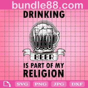 Drinking Beer Is A Part Of My Religion Svg