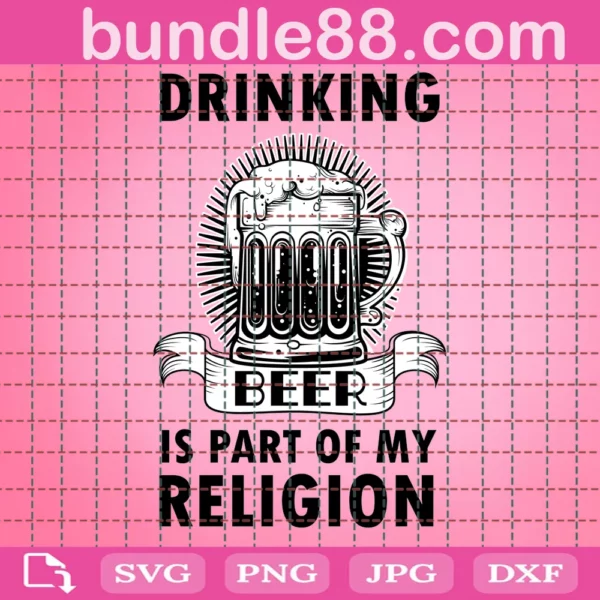 Drinking Beer Is A Part Of My Religion Svg