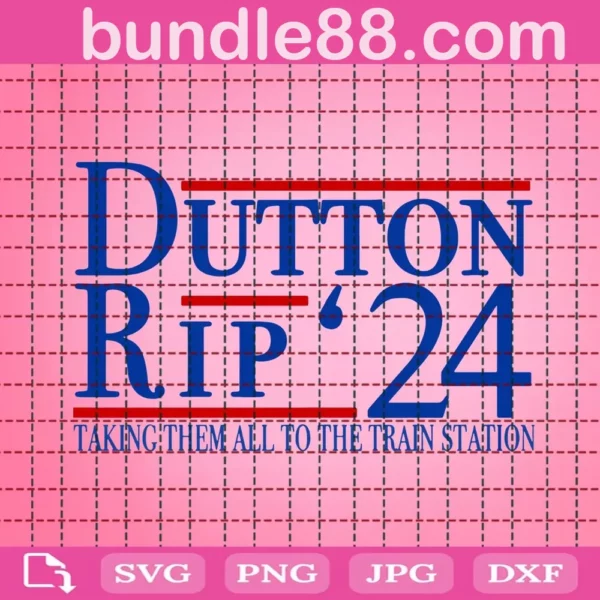 Dutton Rip 2024 Svg SVG PNG DXF EPS Cricut Files May 2024