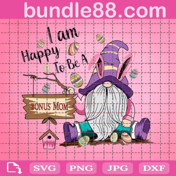 I Am Happy To Be A Bonus Mom Svg