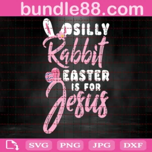 Silly Rabbit Easter Is For Jesus Svg