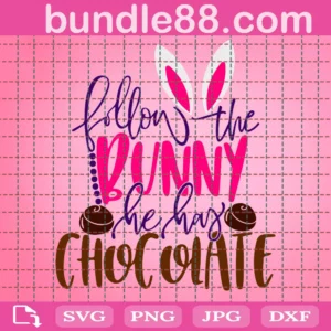 Easter Svg, Follow The Bunny He Has Chocolate