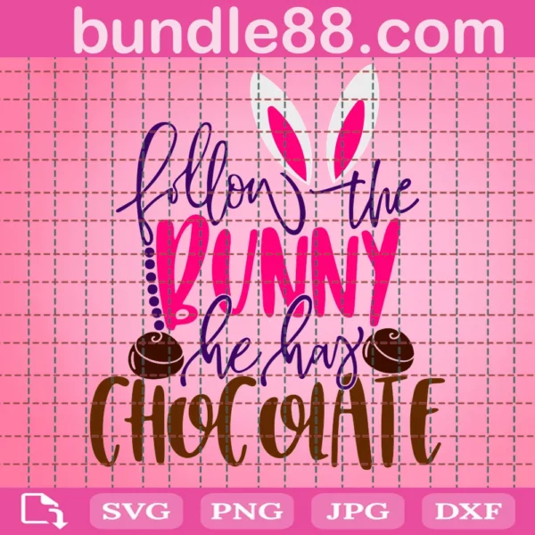 Easter Svg, Follow The Bunny He Has Chocolate