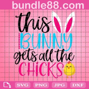 Easter Svg, This Bunny Gets All The Chicks Svg