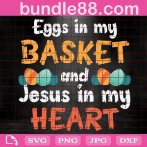 Eggs In My Basket And Jesus In My Heart Svg