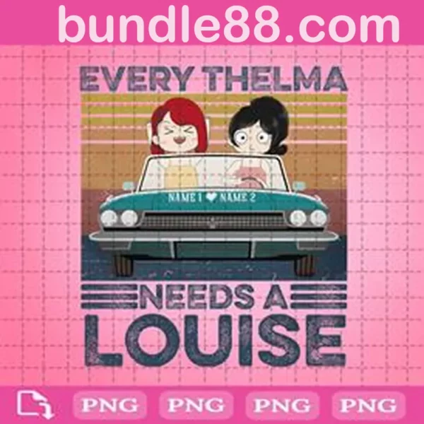 Every Thelma Needs A Louise Png