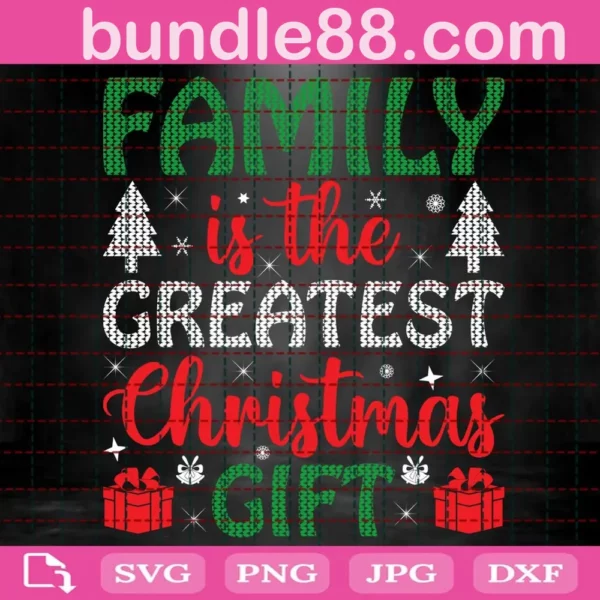 Family Is The Greatest Christmas Gift Svg