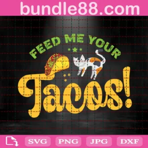 Feed Me Your Tacos Svg