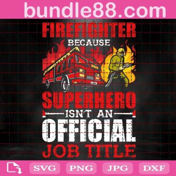 Firefighter Because Superhero Isn'T An Official Job Title Svg