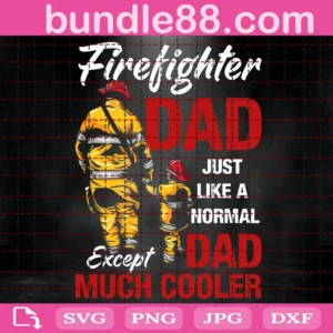 Firefighter Dad Just Like A Normal Dad Except Much Cooler Svg