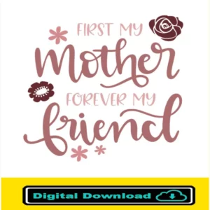 First My Mother Forever My Friend Svg